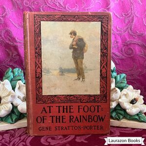 1909 At the Foot of the Rainbow by Gene Stratton Porter, Antique Book